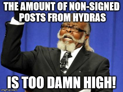 Too Damn High Meme | THE AMOUNT OF NON-SIGNED POSTS FROM HYDRAS; IS TOO DAMN HIGH! | image tagged in memes,too damn high | made w/ Imgflip meme maker