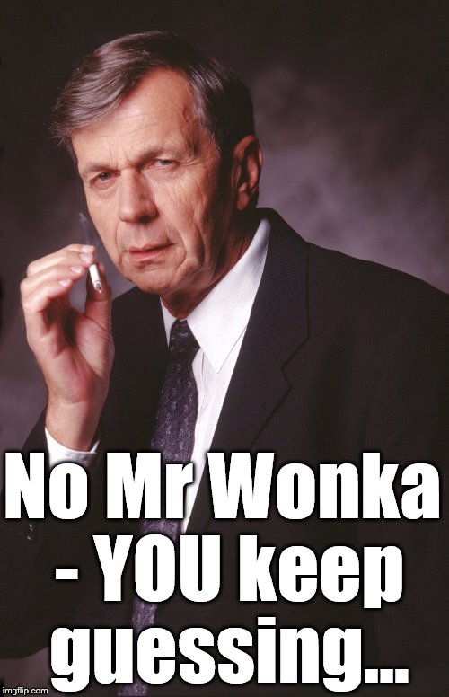 No Mr Wonka - YOU keep guessing... | made w/ Imgflip meme maker