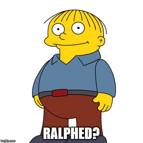 RALPHED? | made w/ Imgflip meme maker