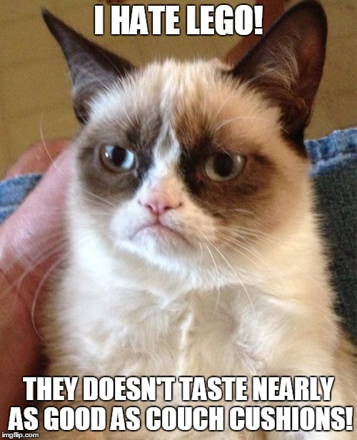 Grumpy Cat Meme | I HATE LEGO! THEY DOESN'T TASTE NEARLY AS GOOD AS COUCH CUSHIONS! | image tagged in memes,grumpy cat | made w/ Imgflip meme maker