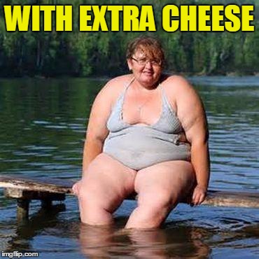 big woman, big heart | WITH EXTRA CHEESE | image tagged in big woman big heart | made w/ Imgflip meme maker