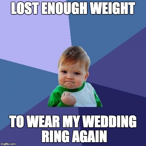 Success Kid Meme | LOST ENOUGH WEIGHT; TO WEAR MY WEDDING RING AGAIN | image tagged in memes,success kid,AdviceAnimals | made w/ Imgflip meme maker
