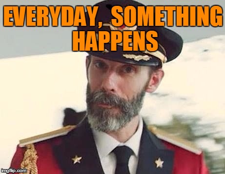 Captain Obvious | EVERYDAY,  SOMETHING HAPPENS | image tagged in captain obvious | made w/ Imgflip meme maker