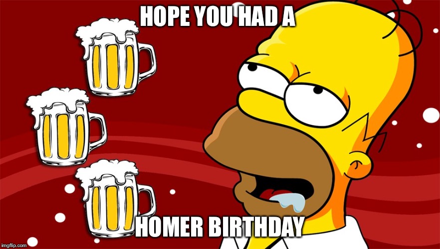Homer Simpson Drool Beers 3 - Imgflip
 Homer Birthday Memes