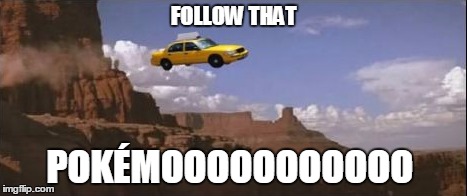 FOLLOW THAT POKÉMOOOOOOOOOOO | made w/ Imgflip meme maker