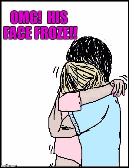 OMG!  HIS FACE FROZE!! | image tagged in hold me | made w/ Imgflip meme maker