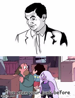 I thought this was a kid's show! | I've seen your junk before | image tagged in if you know what i mean bean,steven universe,amethyst | made w/ Imgflip meme maker