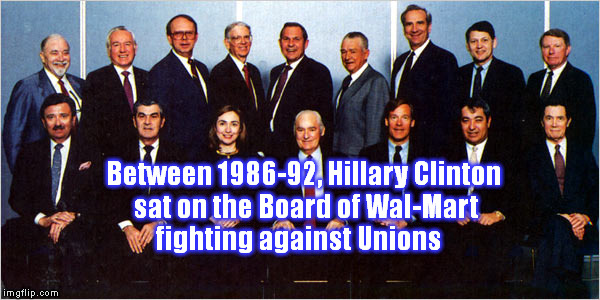 Hillary Clinton's Experience | Between 1986-92, Hillary Clinton sat on the Board of Wal-Mart fighting against Unions | image tagged in memes,hillary clinton,union,walmart,democrat | made w/ Imgflip meme maker