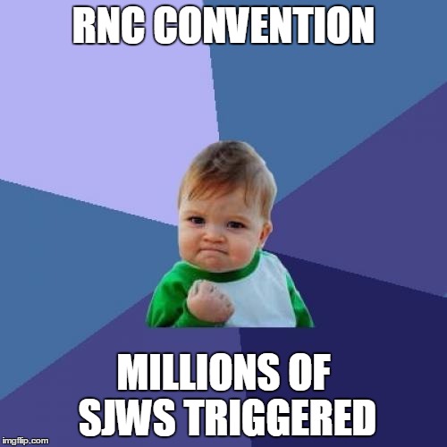 Success Kid | RNC CONVENTION; MILLIONS OF SJWS TRIGGERED | image tagged in memes,success kid,republicans,sjw,sjws,liberals | made w/ Imgflip meme maker