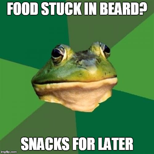 Foul Bachelor Frog Meme | FOOD STUCK IN BEARD? SNACKS FOR LATER | image tagged in memes,foul bachelor frog,beard,snacks,food | made w/ Imgflip meme maker