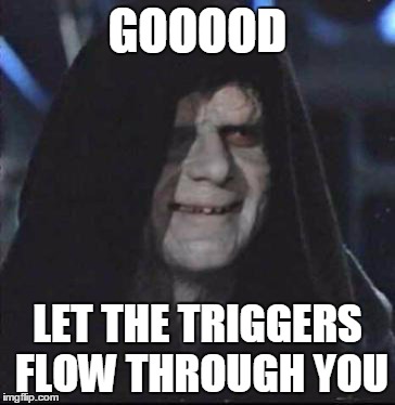 Sidious Error | GOOOOD; LET THE TRIGGERS FLOW THROUGH YOU | image tagged in memes,sidious error,rnc convention,sjws,liberals,retarded liberal protesters | made w/ Imgflip meme maker