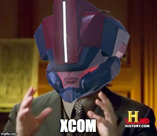 XCOM | image tagged in xcom,advent,aliens,xcom 2,ancient aliens,firaxis | made w/ Imgflip meme maker