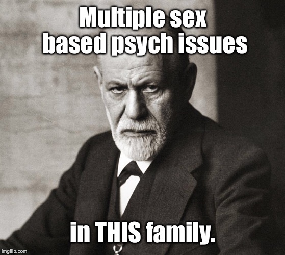 Multiple sex based psych issues in THIS family. | made w/ Imgflip meme maker