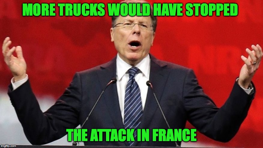 NRA thoughts | MORE TRUCKS WOULD HAVE STOPPED; THE ATTACK IN FRANCE | image tagged in memes,funny,france,terrorism,guns | made w/ Imgflip meme maker