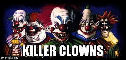 KILLER CLOWNS | made w/ Imgflip meme maker