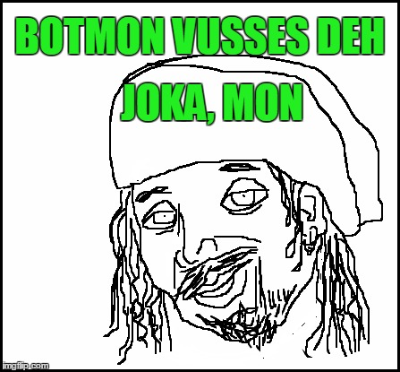 blank | BOTMON VUSSES DEH JOKA, MON | image tagged in blank | made w/ Imgflip meme maker