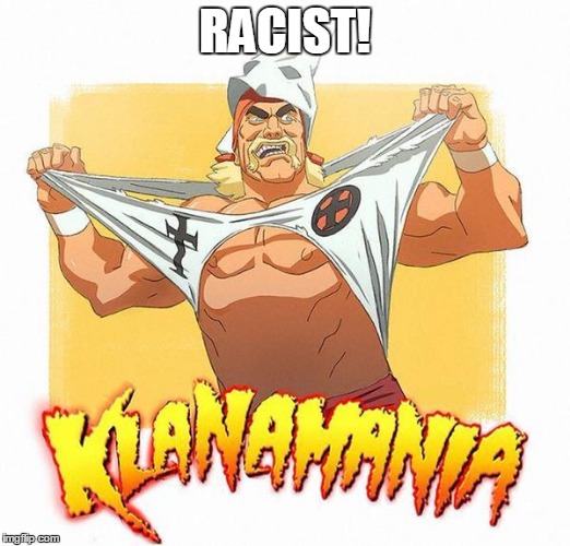 Hulk Hogan Racist | RACIST! | image tagged in hulk hogan racist | made w/ Imgflip meme maker
