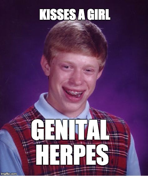 Bad Luck Brian Meme | KISSES A GIRL; GENITAL HERPES | image tagged in memes,bad luck brian | made w/ Imgflip meme maker