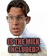 Lumberg Baby | IS THE MILK INCLUDED? | image tagged in lumberg baby | made w/ Imgflip meme maker