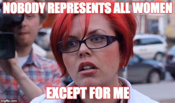 When feminists say that a few women don't represent the entire population, but act like their opinion is common | NOBODY REPRESENTS ALL WOMEN; EXCEPT FOR ME | image tagged in angry feminist,female logix,memes,feminism,women,women rights | made w/ Imgflip meme maker