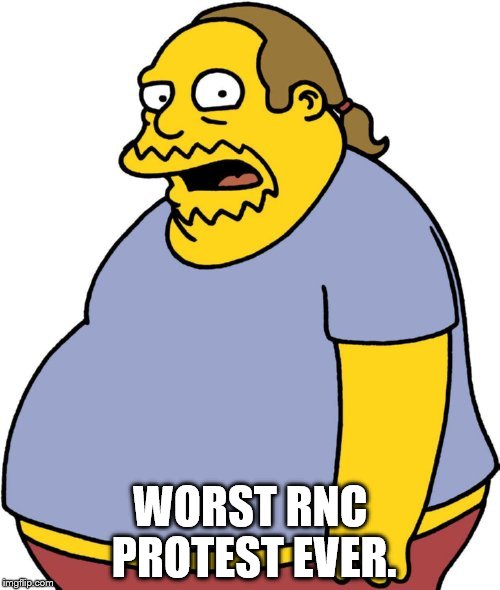 Comic Book Guy Meme | WORST RNC PROTEST EVER. | image tagged in memes,comic book guy | made w/ Imgflip meme maker