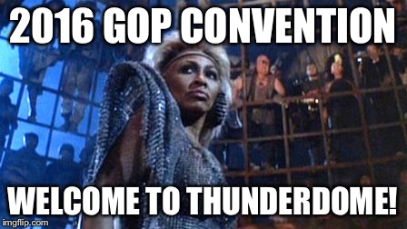 Thunderdome | 2016 GOP CONVENTION; WELCOME TO THUNDERDOME! | image tagged in thunderdome | made w/ Imgflip meme maker