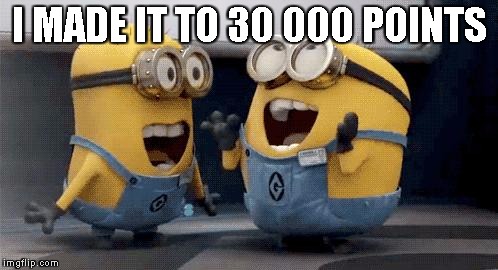 Excited Minions | I MADE IT TO 30 000 POINTS | image tagged in memes,excited minions | made w/ Imgflip meme maker