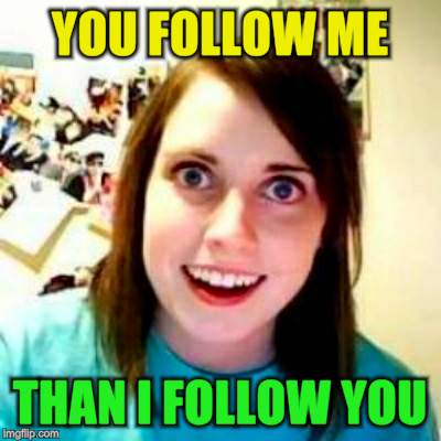 YOU FOLLOW ME THAN I FOLLOW YOU | made w/ Imgflip meme maker