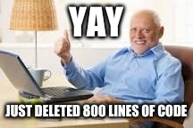 YAY JUST DELETED 800 LINES OF CODE | made w/ Imgflip meme maker