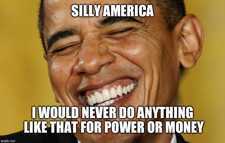 SILLY AMERICA I WOULD NEVER DO ANYTHING LIKE THAT FOR POWER OR MONEY | made w/ Imgflip meme maker