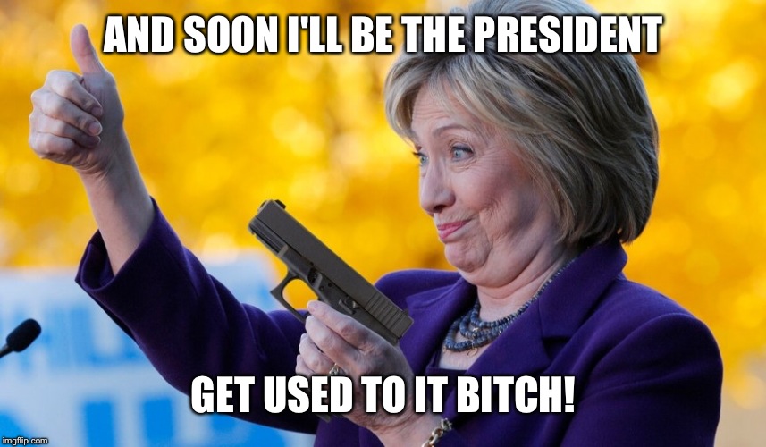 AND SOON I'LL BE THE PRESIDENT GET USED TO IT B**CH! | made w/ Imgflip meme maker