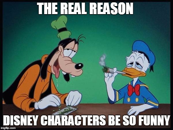 disney | THE REAL REASON; DISNEY CHARACTERS BE SO FUNNY | image tagged in disney | made w/ Imgflip meme maker