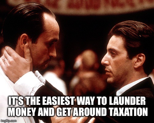 IT'S THE EASIEST WAY TO LAUNDER MONEY AND GET AROUND TAXATION | made w/ Imgflip meme maker