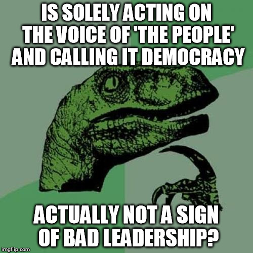 Possibly bringing back the death penalty in Turkey | IS SOLELY ACTING ON THE VOICE OF 'THE PEOPLE' AND CALLING IT DEMOCRACY; ACTUALLY NOT A SIGN OF BAD LEADERSHIP? | image tagged in memes,philosoraptor,turkey,democracy,politics | made w/ Imgflip meme maker