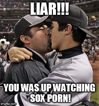 LIAR!!! YOU WAS UP WATCHING SOX PORN! | made w/ Imgflip meme maker