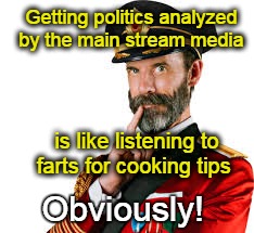 Captain Obvious | Getting politics analyzed by the main stream media; is like listening to farts for cooking tips; Obviously! | image tagged in captain obvious | made w/ Imgflip meme maker