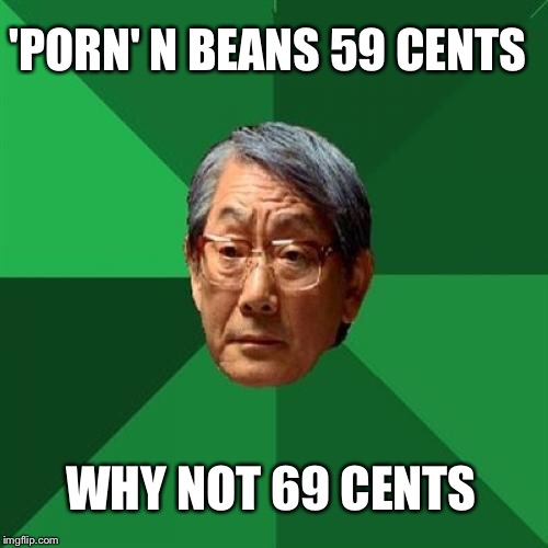 'PORN' N BEANS 59 CENTS WHY NOT 69 CENTS | made w/ Imgflip meme maker