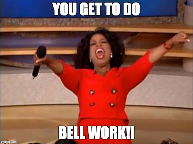 Oprah You Get A Meme | YOU GET TO DO; BELL WORK!! | image tagged in memes,oprah you get a | made w/ Imgflip meme maker