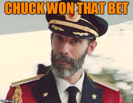 Captain Obvious | CHUCK WON THAT BET | image tagged in captain obvious | made w/ Imgflip meme maker