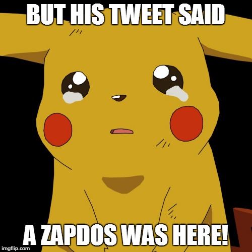 pokemon | BUT HIS TWEET SAID; A ZAPDOS WAS HERE! | image tagged in pokemon,pokemon go | made w/ Imgflip meme maker
