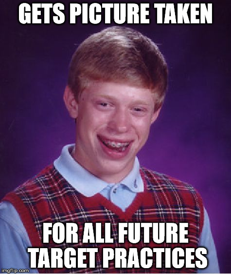 Bad Luck Brian Meme | GETS PICTURE TAKEN FOR ALL FUTURE TARGET PRACTICES | image tagged in memes,bad luck brian | made w/ Imgflip meme maker