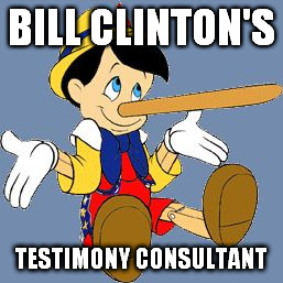 Pinocchio | BILL CLINTON'S; TESTIMONY CONSULTANT | image tagged in pinocchio | made w/ Imgflip meme maker