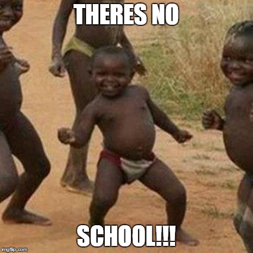 THE WEEKENDS!!! XD | THERES NO; SCHOOL!!! | image tagged in memes,third world success kid | made w/ Imgflip meme maker