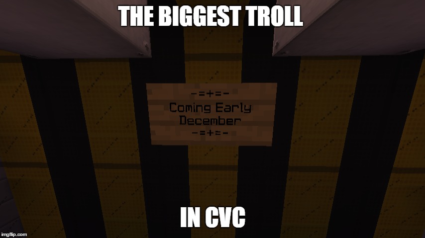 THE BIGGEST TROLL; IN CVC | made w/ Imgflip meme maker