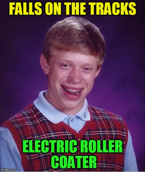 Bad Luck Brian Meme | FALLS ON THE TRACKS ELECTRIC ROLLER COATER | image tagged in memes,bad luck brian | made w/ Imgflip meme maker