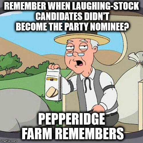 These two clowns make Nixon look good... | REMEMBER WHEN LAUGHING-STOCK CANDIDATES DIDN'T BECOME THE PARTY NOMINEE? PEPPERIDGE FARM REMEMBERS | image tagged in memes,pepperidge farm remembers,election 2016,trump 2016,hillary clinton 2016,politics | made w/ Imgflip meme maker