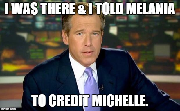 Brian Williams Was There Meme | I WAS THERE & I TOLD MELANIA; TO CREDIT MICHELLE. | image tagged in memes,brian williams was there | made w/ Imgflip meme maker