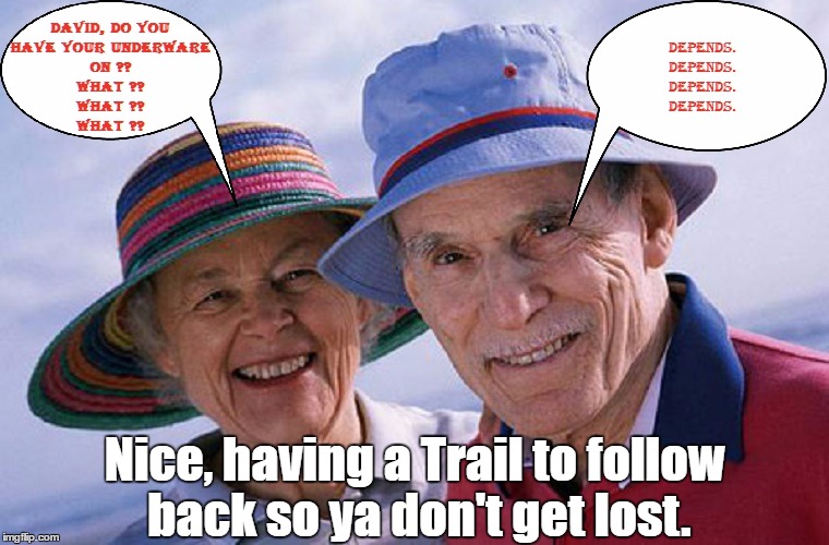 YeeeHaaaa. | Nice, having a Trail to follow back so ya don't get lost. | image tagged in old,old people,old couple,depends,ancient | made w/ Imgflip meme maker