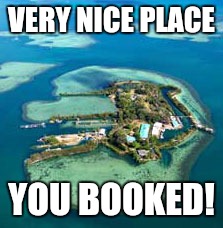 VERY NICE PLACE YOU BOOKED! | made w/ Imgflip meme maker