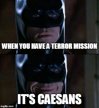 Batman Smiles Meme | WHEN YOU HAVE A TERROR MISSION; IT'S CAESANS | image tagged in memes,batman smiles,Xenonauts | made w/ Imgflip meme maker